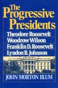 The Progressive Presidents: Theodore Roosevelt, Woodrow Wilson, Franklin D. Roosevelt, Lyndon B. Johnson