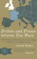 Britain & France Between Two Wars Conflicting Strategies Of Peace From Versailles To World War II