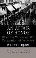 An Affair of Honor: Woodrow Wilson and the Occupation of Veracruz