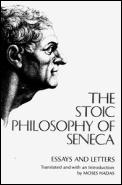 Stoic Philosophy of Seneca Essays & Letters of Seneca