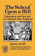 The School Upon a Hill: Education and Society in Colonial New England