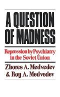 A Question of Madness: Repression by Psychiatry in the Soviet Union