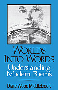 Worlds Into Words Understanding Modern Poems