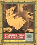 Thousand Years Over a Hot Stove A History of American Women Told Through Food Recipes & Remembrances
