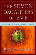 Seven Daughters of Eve The Science that Reveals Our Genetic Ancestry