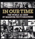 In Our Time The World As Seen By Magnum