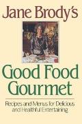 Jane Brodys Good Food Gourmet Recipes & Menus for Delicious & Healthful Entertaining