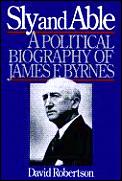 Sly & Able A Political James F Byrnes