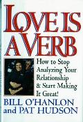 Love Is a Verb: How to Stop Analyzing Your Relationship and Start Making It Great!
