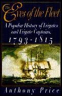 Eyes of the Fleet A Popular History of Frigates & Frigate Captains 1793 1815