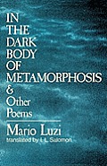 In the Dark Body of Metamorphosis: & Other Poems