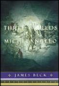 Three Worlds Of Michelangelo