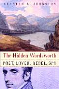 Hidden Wordsworth Poet Lover Rebel Spy
