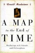 Map to the End of Time Wayfarings with Friends & Philosophers