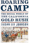 Roaring Camp The Social World of the California Gold Rush