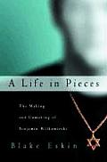 Life in Pieces The Making & Unmaking of Binjamin Wilkomirski
