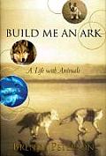 Build Me An Ark A Life With Animals