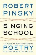 Singing School Learning to Write & Read Poetry by Studying with the Masters