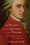 Mozart at the Gateway to His Fortune Serving the Emperor 1788 1791