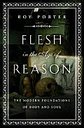 Flesh in the Age of Reason The Modern Foundations of Body & Soul