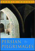 Persian Pilgrimages Journeys Across Ir