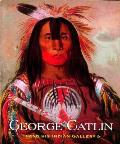 George Catlin & His Indian Gallery