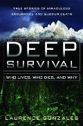 Deep Survival Who Lives Who Dies & Why True Stories of Miraculous Endurance & Sudden Death