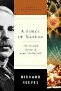 Force of Nature The Frontier Genius of Ernest Rutherford