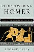 Rediscovering Homer Inside the Origins of the Epic