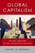 Global Capitalism Its Fall & Rise in the Twentieth Century