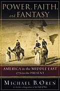 Power Faith & Fantasy America in the Middle East 1776 to the Present