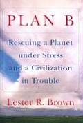 Plan B Rescuing a Planet Under Stress & a Civilization in Trouble