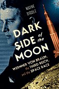 Dark Side of the Moon Wernher Von Braun the Third Reich & the Space Race
