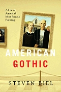 American Gothic A Life Of Americas Most Famous Painting
