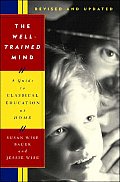 Well Trained Mind A Guide to Classical Education at Home Revised & Updated