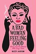 Bad Woman Feeling Good Blues & the Women Who Sang Them