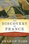 Discovery of France A Historical Geography from the Revolution to the First World War