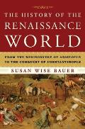 History of the Renaissance World From the Rediscovery of Aristotle to the Conquest of Constantinople