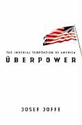 Uberpower The Imperial Temptation of America