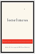 Loneliness Human Nature & the Need for Social Connection