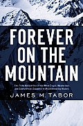 Forever on the Mountain: The Truth Behind One of Mountaineerings Most Controversial and Mysterious Disasters