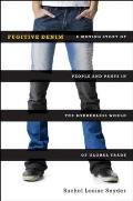 Fugitive Denim A Moving Story of People & Pants in the Borderless World of Global Trade