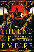 End of Empire: Attila the Hun and the Fall of Rome