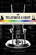 Telephone Gambit Chasing Alexander Graham Bells Secret