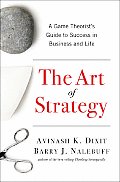 Art of Strategy A Game Theorists Guide to Success in Business & Life