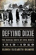 Defying Dixie The Radical Roots of Civil Rights 1919 1950