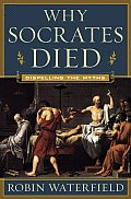 Why Socrates Died Dispelling the Myths