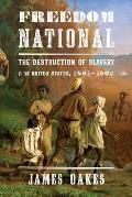 Freedom National The Destruction of Slavery in the United States 1861 1865