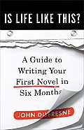 Is Life Like This A Guide To Writing Your First Novel in Six Months