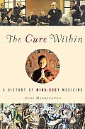 Cure Within A History of Mind Body Medicine